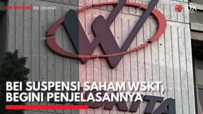 BEI Suspensi Saham WSKT, Begini Penjelasannya. (Sumber : IDXChannel)