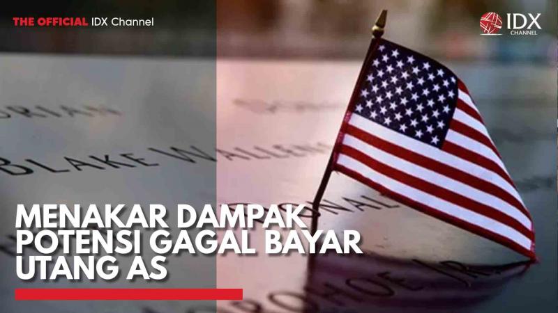 Menakar Dampak Potensi Gagal Bayar Utang AS. (Sumber : IDXChannel).