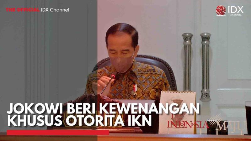 Jokowi Beri Kewenangan Khusus Otorita IKN. (Sumber : IDXChannel)