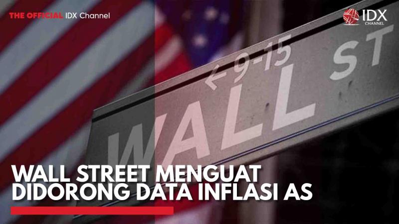 Wall Street Menguat Didorong Data Inflasi AS,(Sumber: IDX CHANNEL)