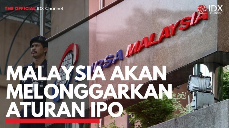 Malaysia Akan Melonggarkan Aturan IPO. (Sumber : IDXChannel)