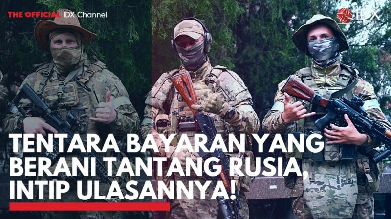 Tentara Bayaran yang Berani Tantang Rusia, Intip Ulasannya! (Sumber : IDXChannel)