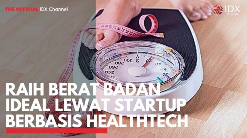 Raih Berat Badan Ideal Lewat Startup Berbasis Healthtech. (Sumber : IDXChannel)