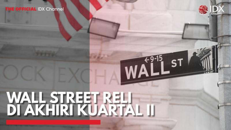 Wall Street Reli di Akhiri Kuartal II,(Sumber: IDX CHANNEL)