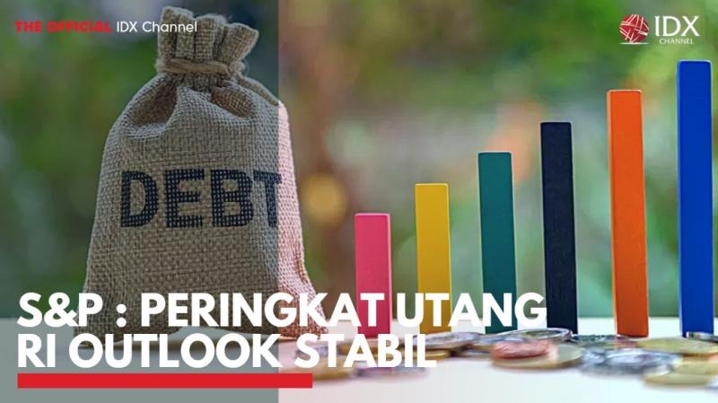 S&P : Peringkat Utang RI Outlook Stabil. (Sumber : IDXChannel)