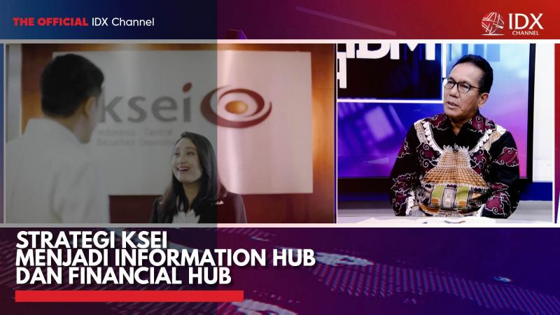 Strategi KSEI Menjadi Information Hub dan Financial Hub,(Sumber: IDX CHANNEL)