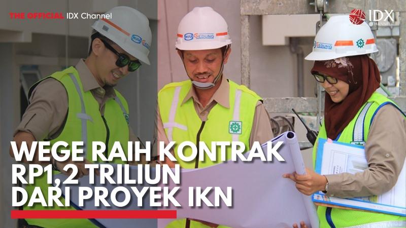 WEGE Raih Kontrak Rp1,2 Triliun dari Proyek IKN. (Sumber : IDXChannel)