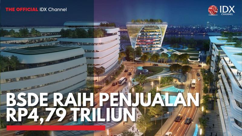 BSDE Raih Penjualan Rp4,79 Triliun. (Sumber : IDXChannel)