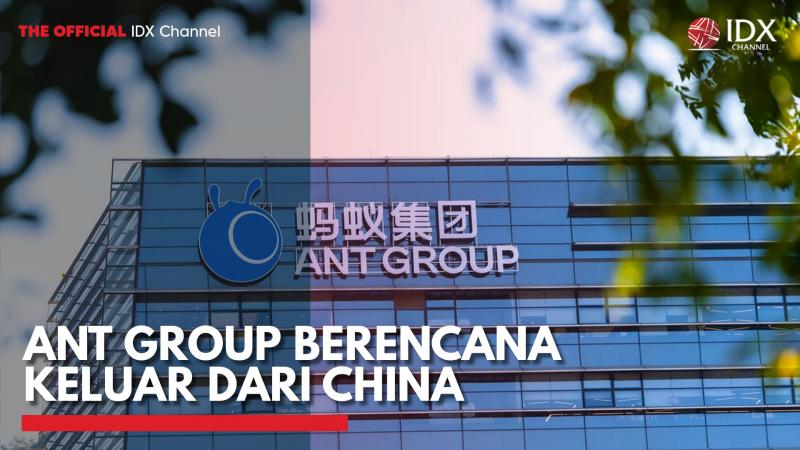 ANT Group Berencana Keluar dari China,(Sumber: IDX CHANNEL)