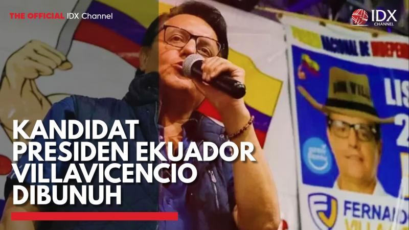 Kandidat Presiden Ekuador Villavicencio Dibunuh,(Sumber: IDX CHANNEL)