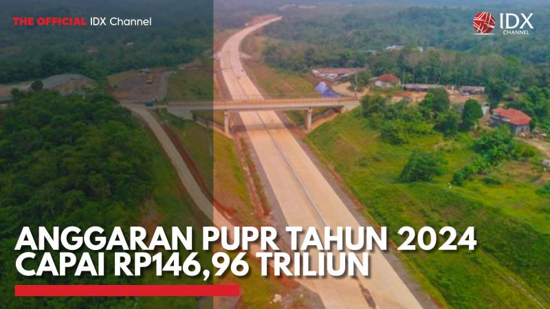 Anggaran PUPR Tahun 2024 Capai Rp146,96 Triliun,(Sumber: IDX CHANNEL)