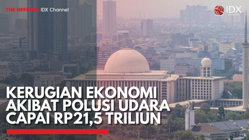 Kerugian Ekonomi Akibat Polusi Udara Capai Rp21,5 Triliun. (Sumber : IDXChannel)