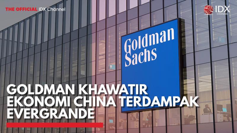 Goldman Khawatir Ekonomi China Terdampak Evergrande,(Sumber: IDX CHANNEL)