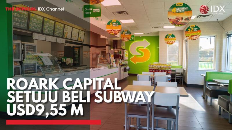 Roark Capital Setuju Beli Subway USD9,55 M,(Sumber: IDX CHANNEL)