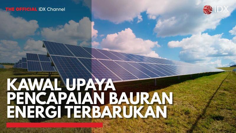 Kawal Upaya Pencapaian Bauran Energi Terbarukan,(Sumber: IDX CHANNEL)