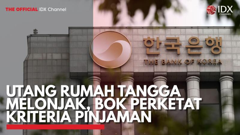 Utang Rumah Tangga Melonjak, BOK Perketat Kriteria Pinjaman. (Sumber : IDXChannel)