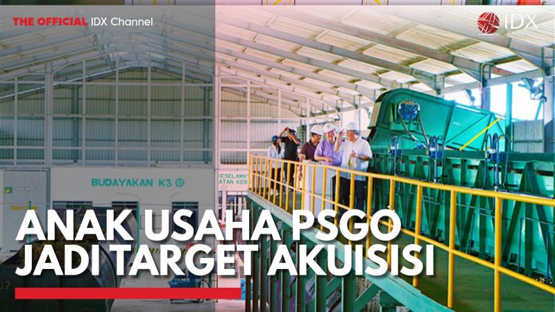Anak Usaha PSGO jadi Target Akuisisi,(Sumber: IDX CHANNEL)