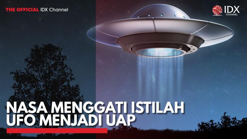 Nasa Menggati Istilah UFO Menjadi UAP. (Sumber : IDXChannel)