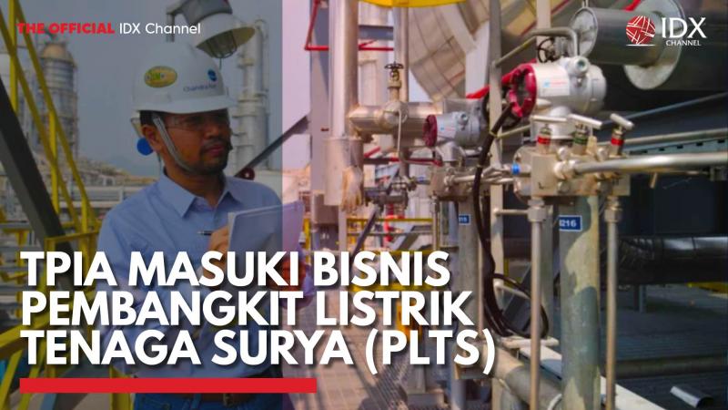 TPIA Masuki Bisnis Pembangkit Listrik Tenaga Surya (PLTS),(Sumber: IDX CHANNEL)