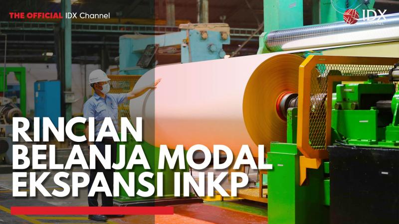 Rincian Belanja Modal Ekspansi INKP,(Sumber: IDX CHANNEL)