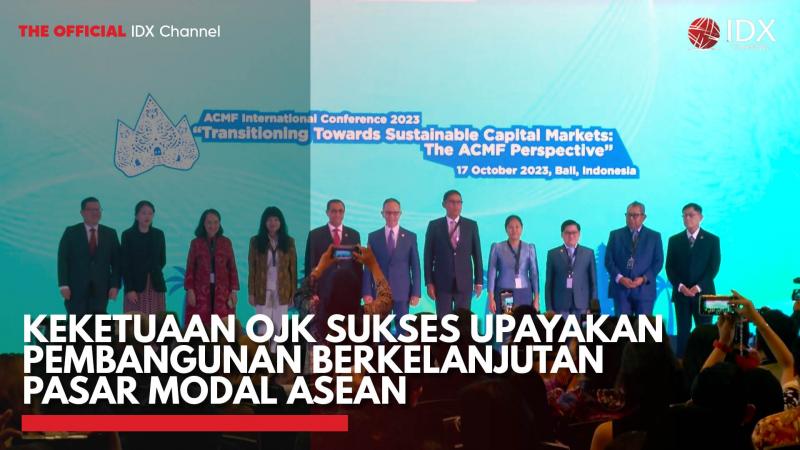 Keketuaan OJK Sukses Upayakan Pembangunan Berkelanjutan Pasar Modal ASEAN,(Sumber: IDX CHANNEL)