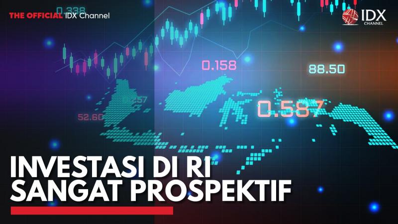 Investasi di RI Sangat Prospektif. (Sumber : IDXChannel)