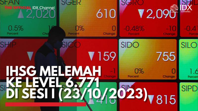 IHSG Melemah ke Level 6.771 di Sesi I (23/10/2023),(Sumber: DIX CHANNEL)