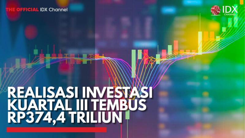 Realisasi Investasi Kuartal III Tembus Rp374,4 Triliun,(Sumber: IDX CHANNEL)