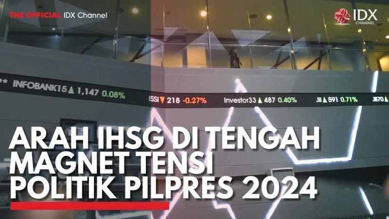 Arah IHSG di Tengah Magnet Tensi Politik Pilpres 2024. (Sumber : IDXChannel)