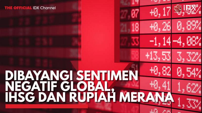 Dibayangi Sentimen Negatif Global, IHSG dan Rupiah Merana. (Sumber : IDXChannel)