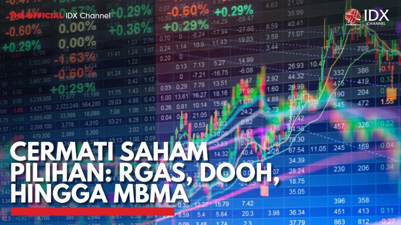 Cermati Saham Pilihan: RGAS, DOOH, Hingga MBMA. (Sumber : IDXChannel)