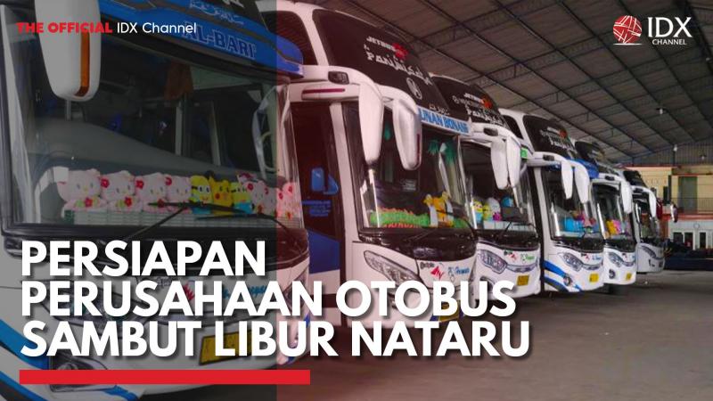 Persiapan Perusahaan Otobus Sambut Libur Nataru,(Sumber: IDX CHANNEL)