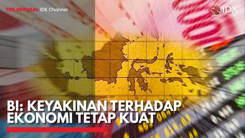 BI: Keyakinan Terhadap Ekonomi Tetap Kuat,(Sumber: IDX CHANNEL)