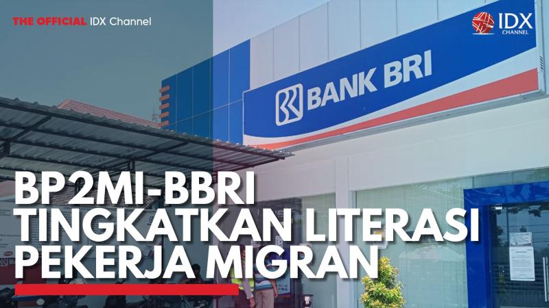 BP2MI-BBRI Tingkatkan Literasi Pekerja Migran. (Sumber : IDXChannel)
