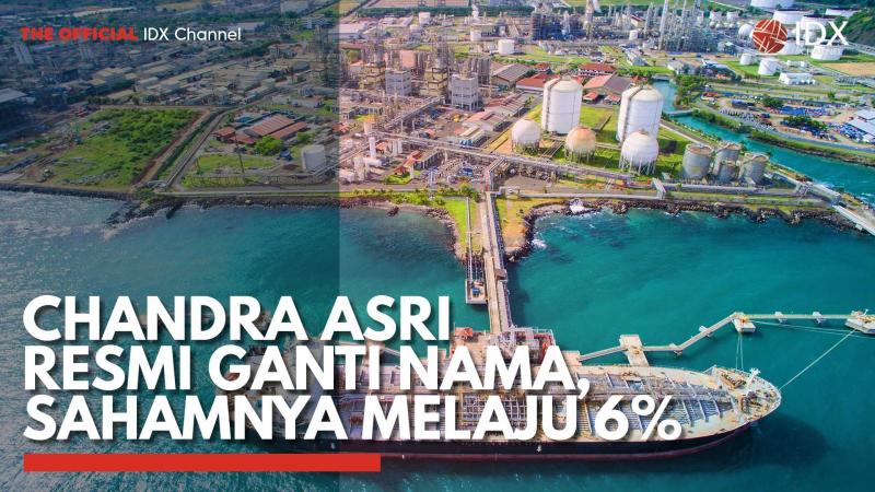 Chandra Asri Resmi Ganti Nama, Sahamnya Melaju 6%. (Sumber : IDXChannel)