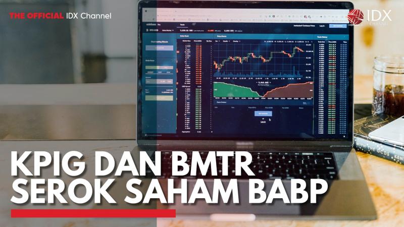 KPIG dan BMTR Serok Saham BABP. (Sumber : IDXChannel)