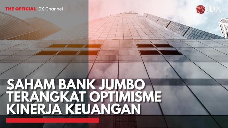 Saham Bank Jumbo Terangkat Optimisme Kinerja Keuangan,(Sumber: IDX CHANNEL)
