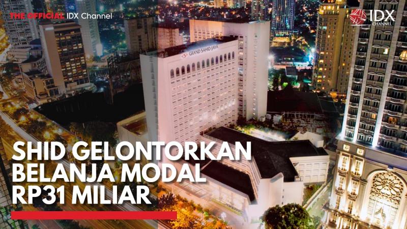 SHID Gelontorkan Belanja Modal Rp31 Miliar,(Sumber: IDX CHANNEL)