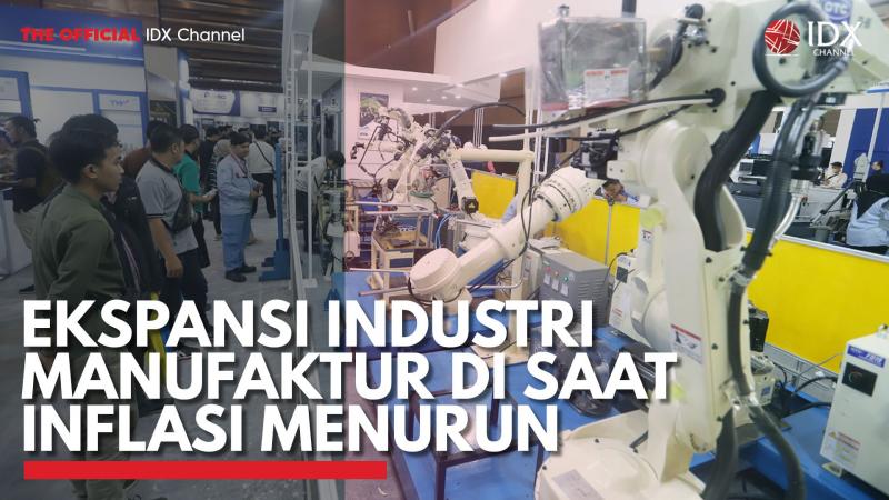 Ekspansi Industri Manufaktur di Saat Inflasi Menurun. (Sumber : IDXChannel)
