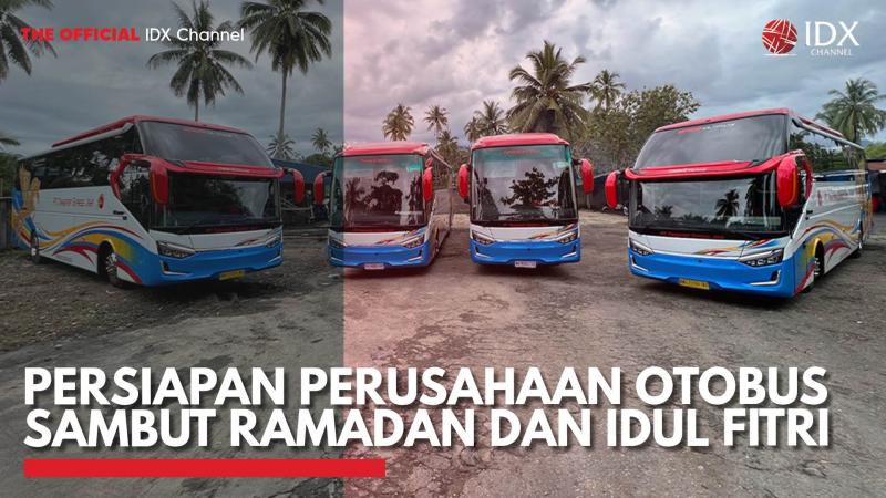 Persiapan Perusahaan Otobus Sambut Ramadan dan Idul Fitri. (Sumber : IDXChannel)