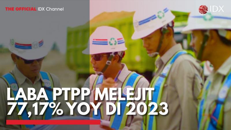 Laba PTPP Melejit 77,17% YOY di 2023,(Sumber: IDX CHANNEL)