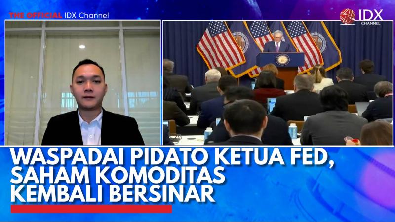 Waspadai Pidato Ketua Fed, Saham Komoditas Kembali Bersinar,(Sumber: IDX CHANNEL)