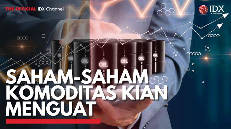 Saham-Saham Komoditas Kian Menguat. (Sumber : IDX Channel)
