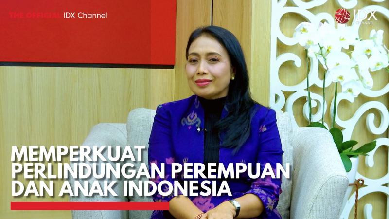 Memperkuat Perlindungan Perempuan dan Anak Indonesia,(Sumber: IDX CHANNEL)