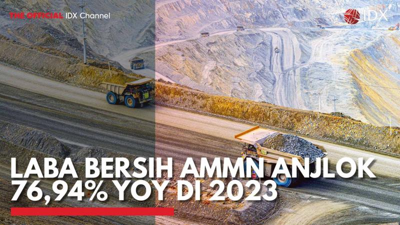 Laba Bersih AMMN Anjlok 76,94% Yoy di 2023. (Sumber : IDX Channel)