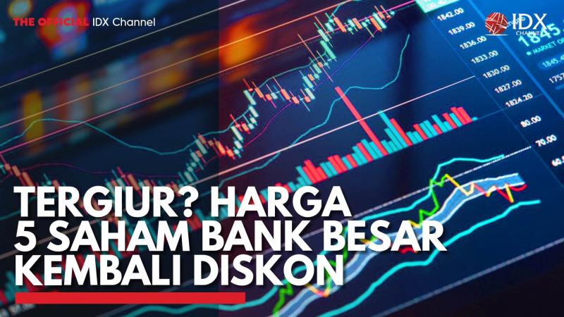 Tergiur? Harga 5 Saham Bank Besar Kembali Diskon. (Sumber : IDX Channel)
