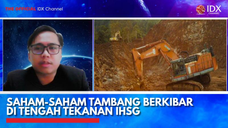 Saham-Saham Tambang Berkibar di Tengah Tekanan IHSG,(Sumber: IDX CHANNEL)