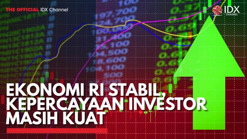 Ekonomi RI Stabil, Kepercayaan Investor Masih Kuat. (Sumber : IDX Channel)