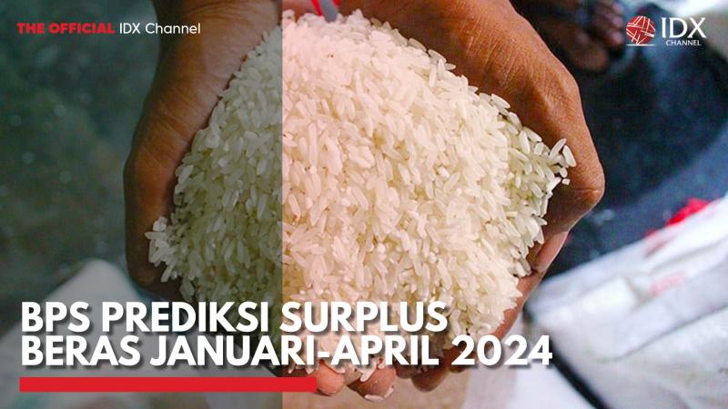 BPS Prediksi Surplus Beras Januari-April 2024,(Sumber: IDX CHANNEL)