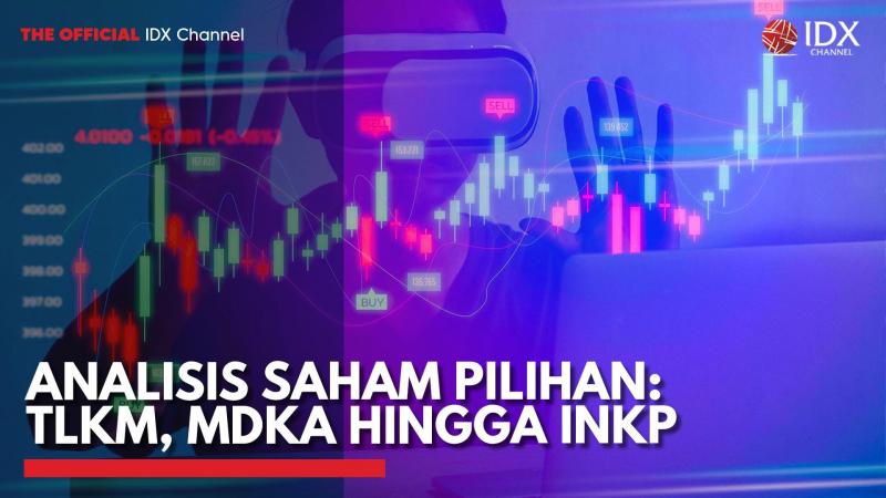 Analisis Saham Pilihan: TLKM, MDKA Hingga INKP,(Sumber: IDX CHANNEL)